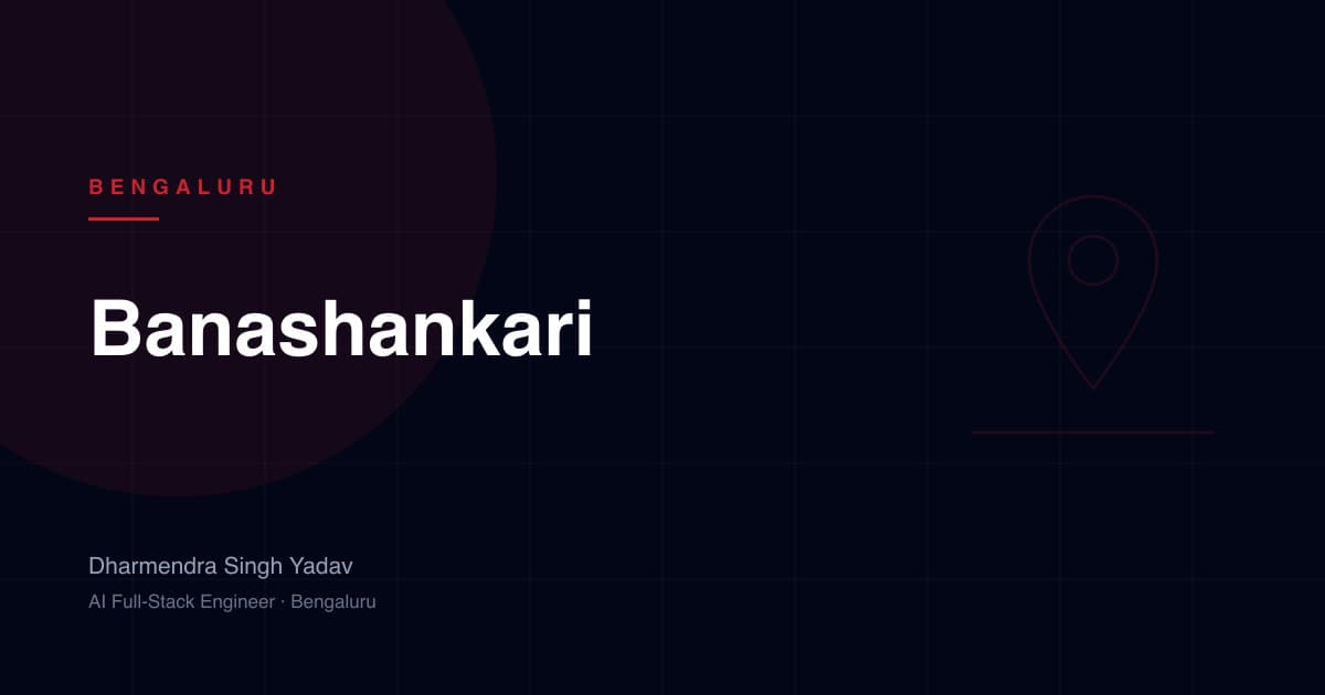Banashankari, Bengaluru — full-stack and AI development by Dharmendra Singh Yadav