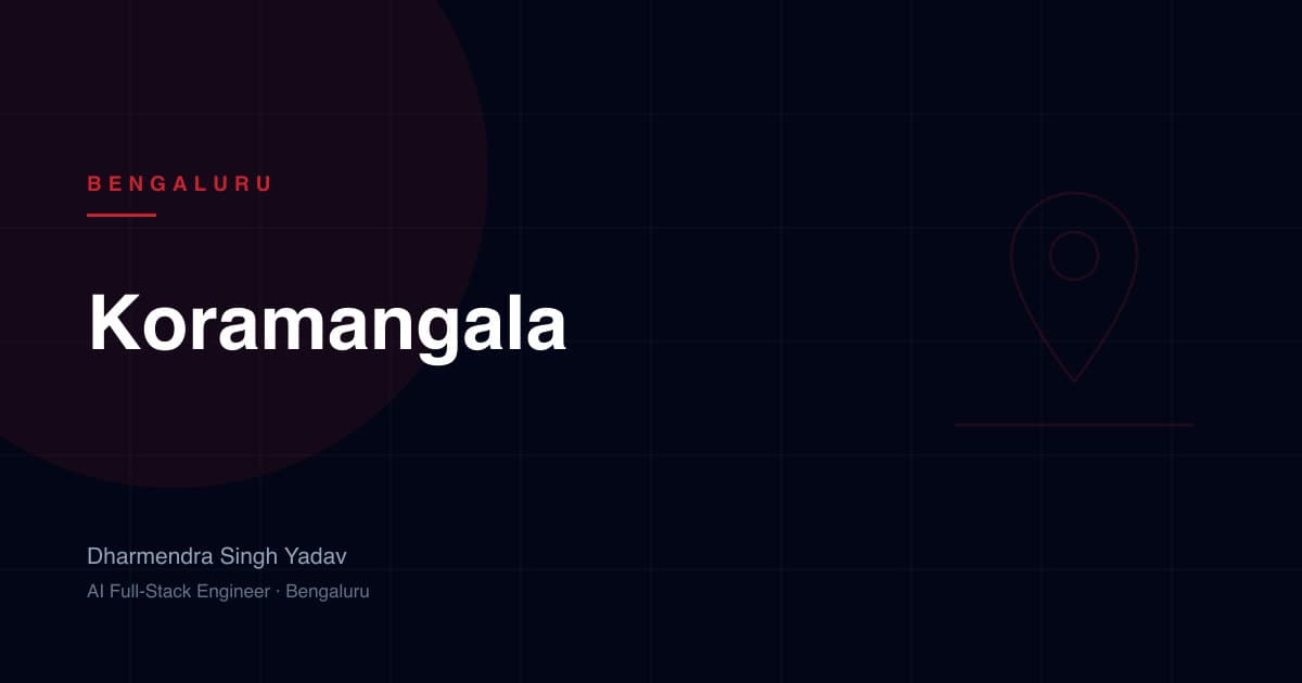 Koramangala, Bengaluru — full-stack and AI development by Dharmendra Singh Yadav