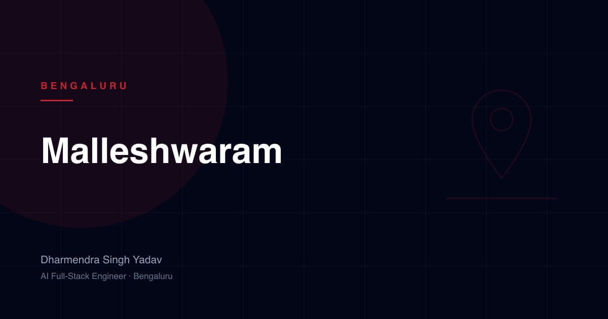 Malleshwaram, Bengaluru — full-stack and AI development by Dharmendra Singh Yadav