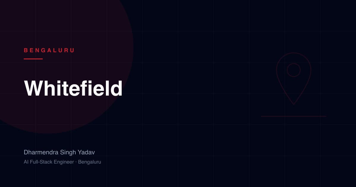 Whitefield, Bengaluru — full-stack and AI development by Dharmendra Singh Yadav